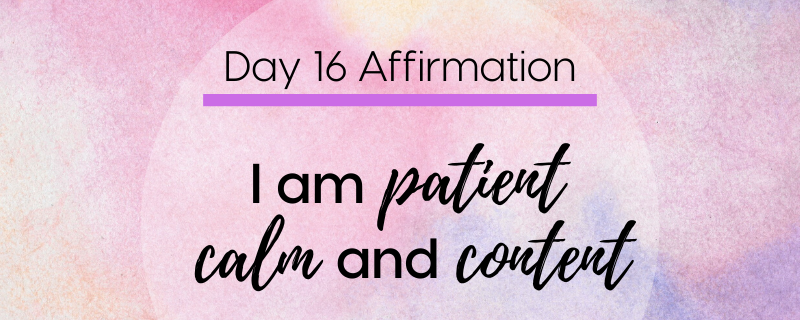 I Am Patient, Calm and Content